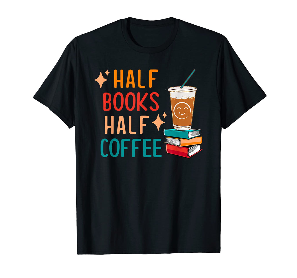 Half Coffee Book Lover Gifts Funny T-Shirt - Novelty Apparel for Adults - T-Shirt, Sweatshirt, Hoodie