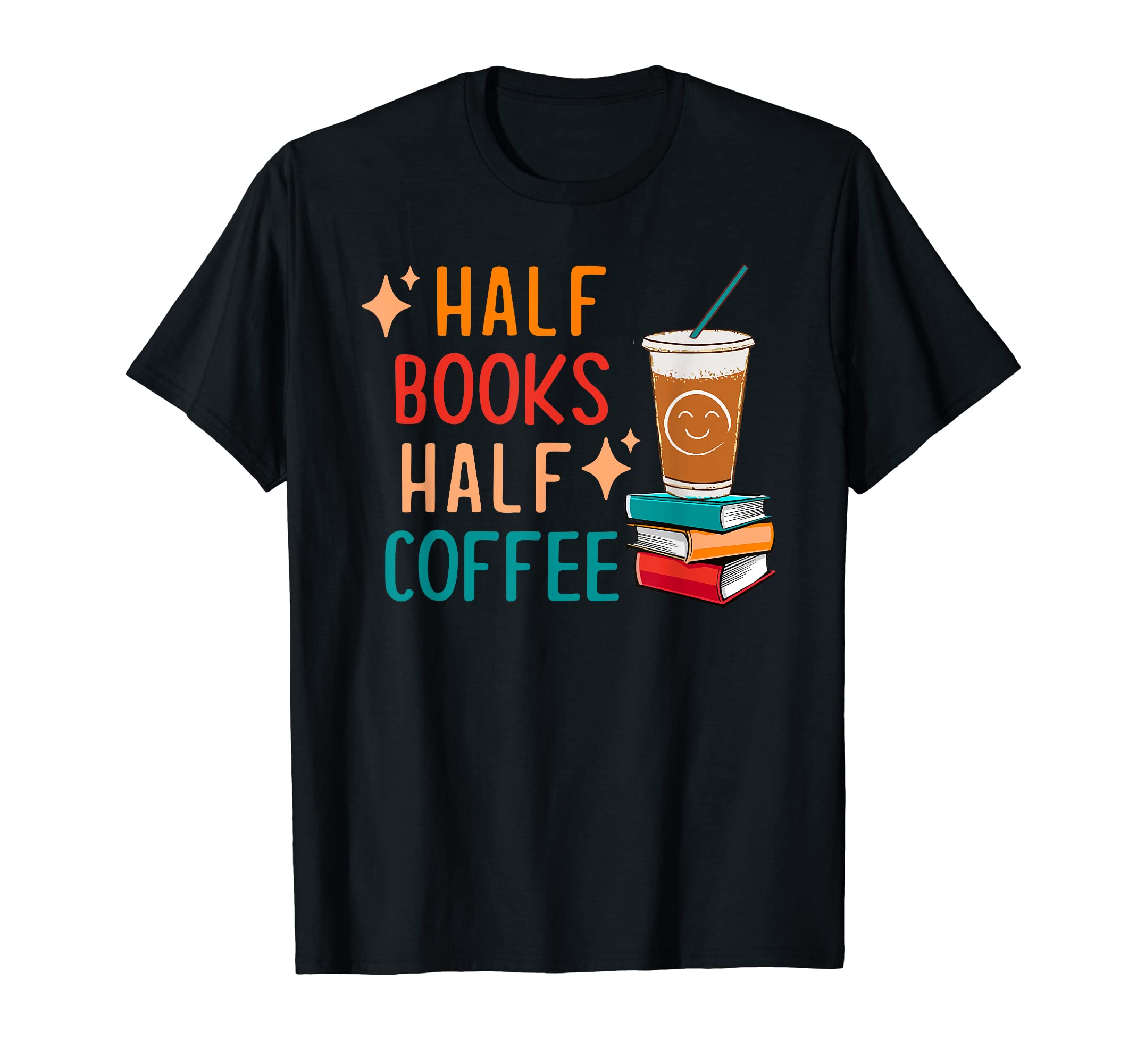 Half Coffee Book Lover Gifts Funny T-Shirt - Novelty Apparel for Adults - T-Shirt, Sweatshirt, Hoodie