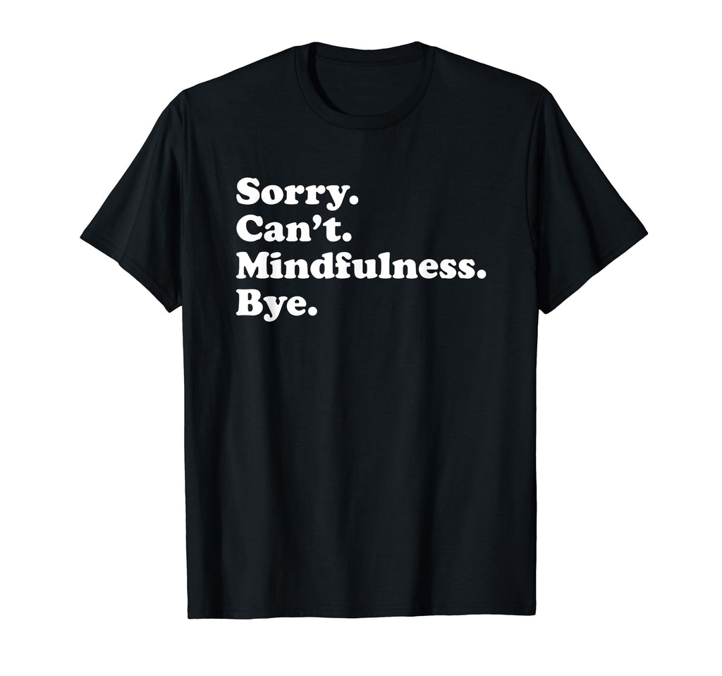 Funny Mindfulness Or Meditation T-Shirt - Minimalist Print for Adults - T-Shirt, Sweatshirt, Hoodie