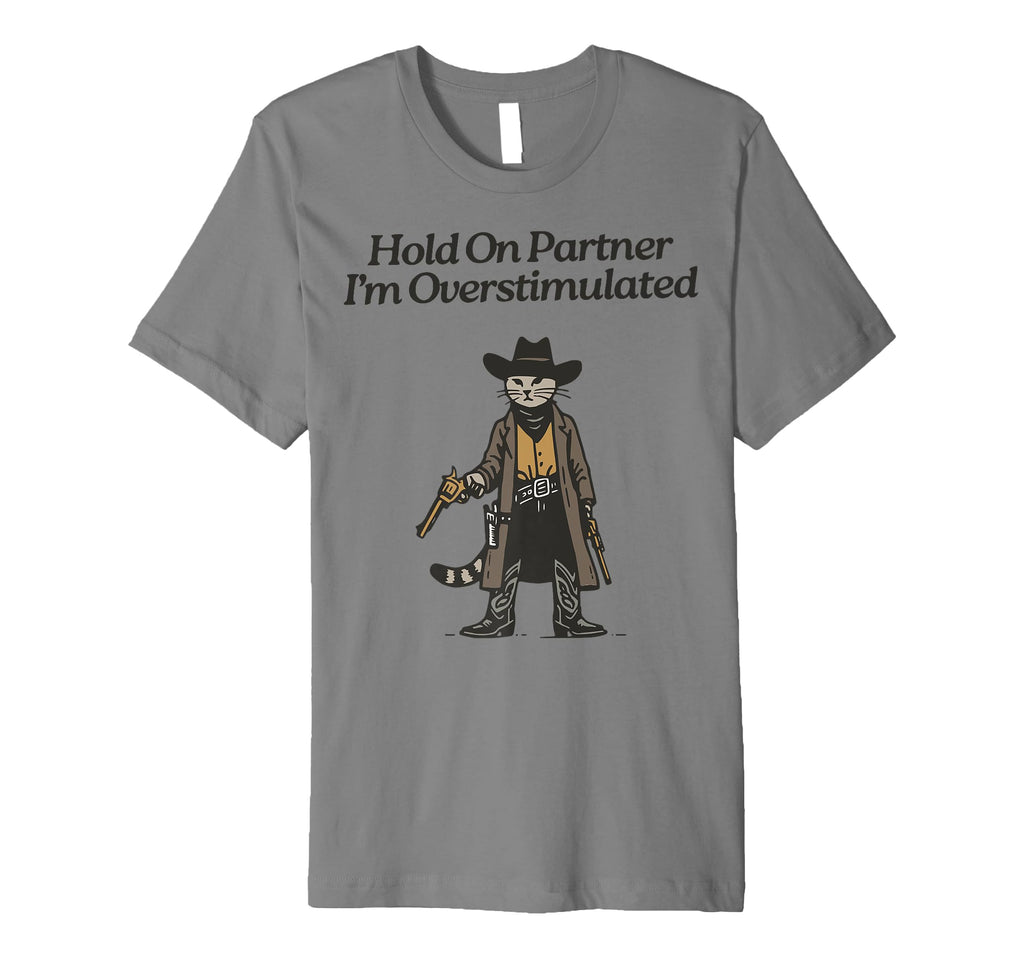 Hold Partner Im Overstimulated Cowboy T-Shirt - Novelty Apparel for Adults - T-Shirt, Sweatshirt, Hoodie
