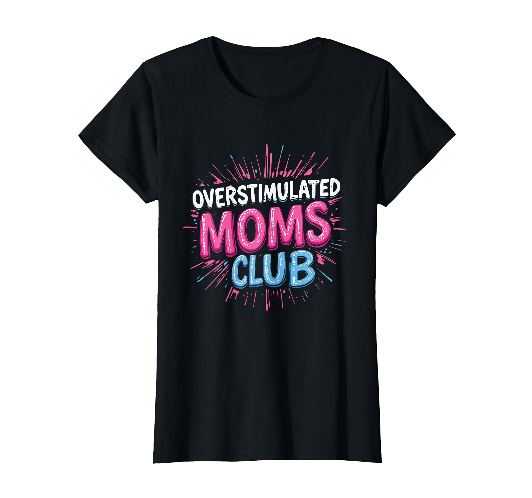 Overstimulated Mom Sarcastic Parenting T-Shirt - Trendy Graphic Unisex - T-Shirt, Sweatshirt, Hoodie