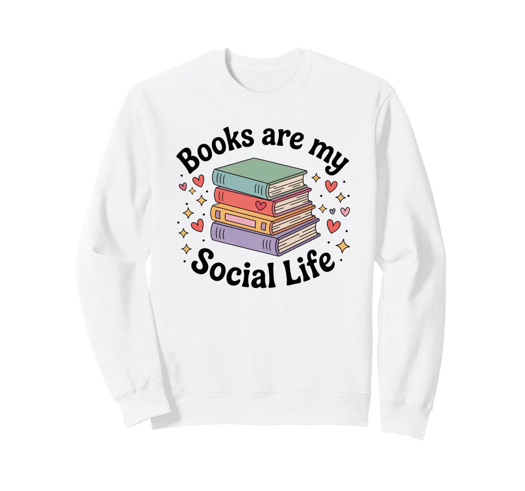 Books Are My Social Life Book Lover Sweatshirt - Minimalist Print Unisex - T-Shirt, Sweatshirt, Hoodie
