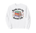 Books Are My Social Life Book Lover Sweatshirt - Minimalist Print Unisex - T-Shirt, Sweatshirt, Hoodie
