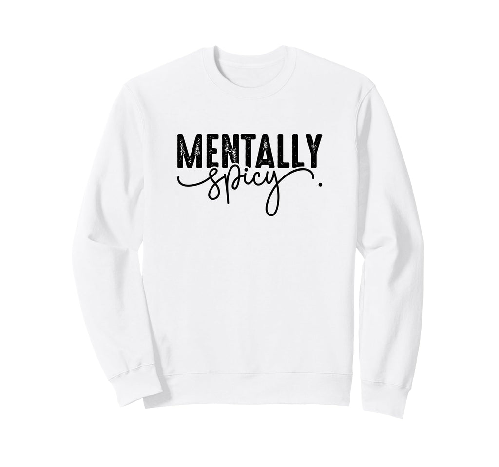 Mentally Spicy Sweatshirt - Casual Everyday Wear Unisex - T-Shirt, Sweatshirt, Hoodie