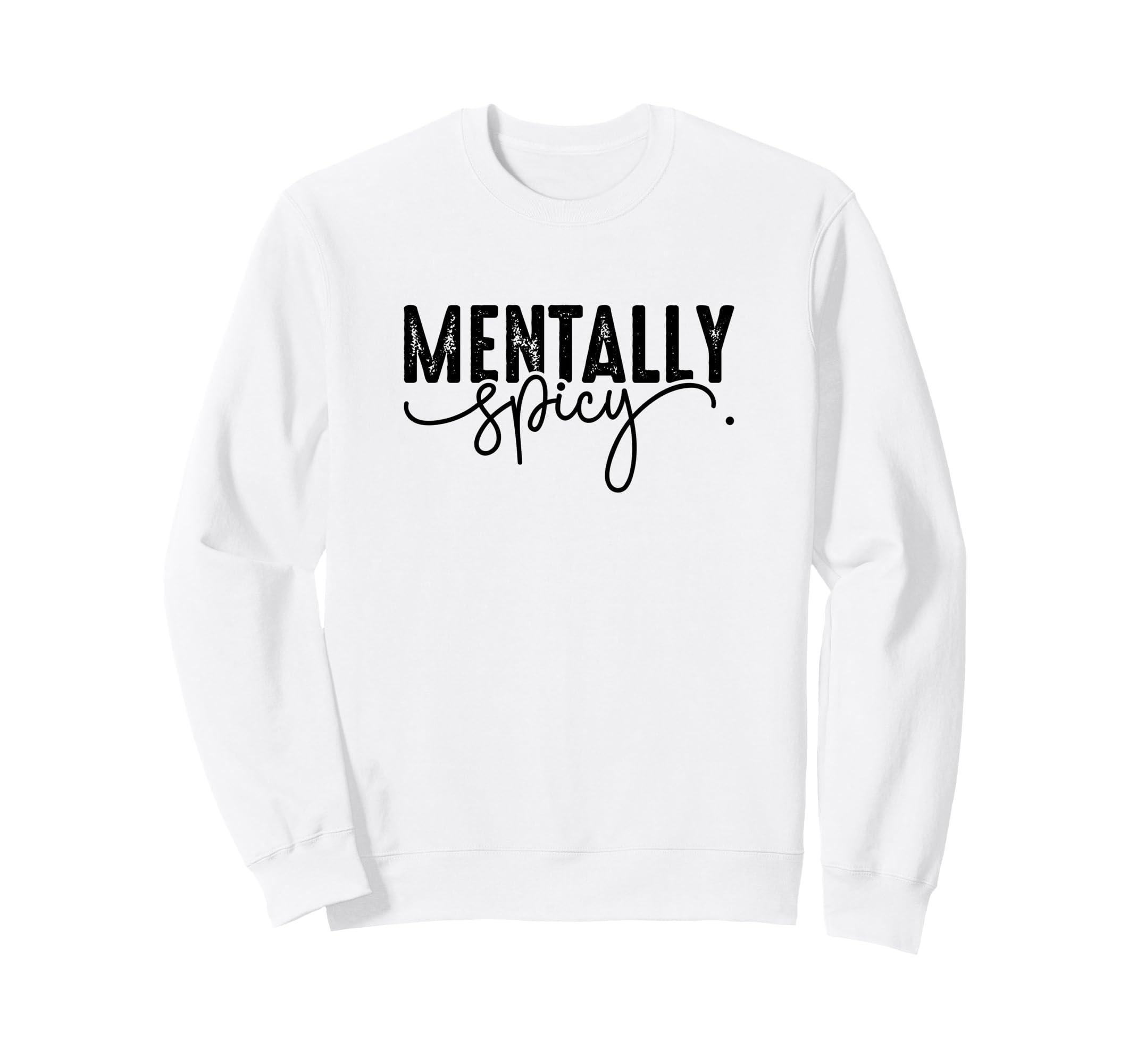 Mentally Spicy Sweatshirt - Casual Everyday Wear Unisex - T-Shirt, Sweatshirt, Hoodie