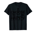 Happiness Joy Positive Living T-Shirt - Graphic Print Unisex - T-Shirt, Sweatshirt, Hoodie