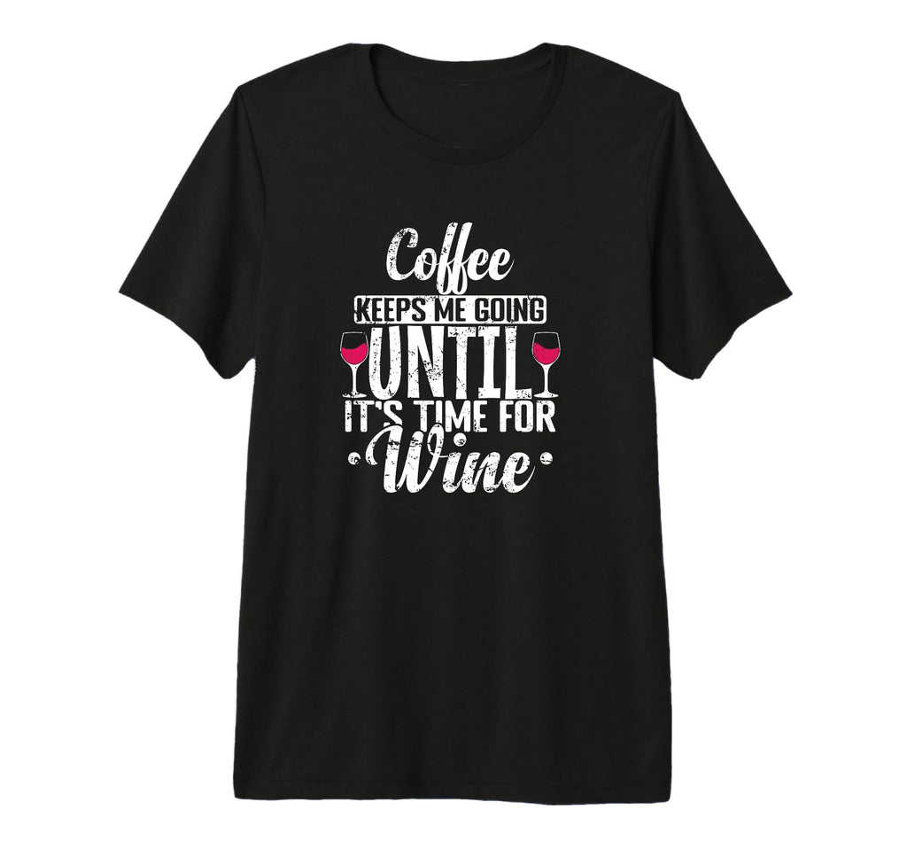 Coffee Keeps Me Going It S Time Wine Tri T-Shirt - Unique Graphic Unisex - T-Shirt, Sweatshirt, Hoodie