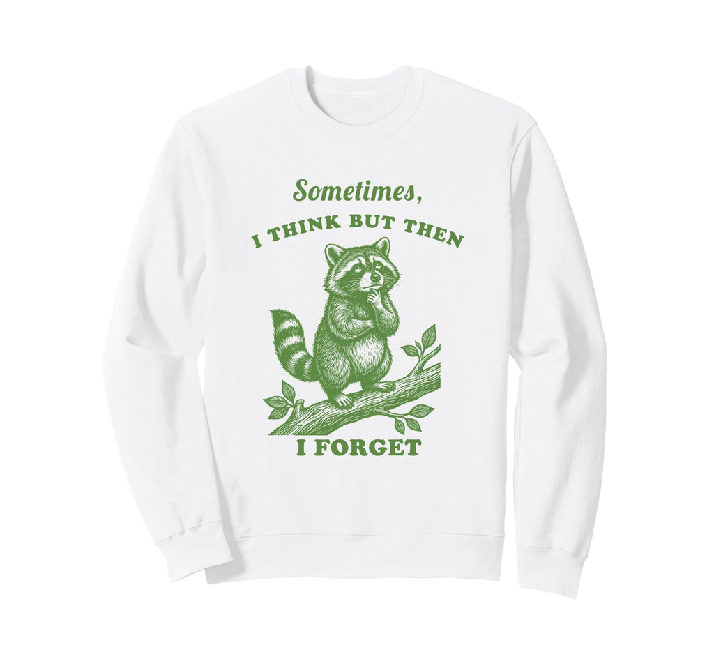 Funny Raccoon Sometimes I Think Then Sweatshirt - Unique Graphic Unisex - T-Shirt, Sweatshirt, Hoodie