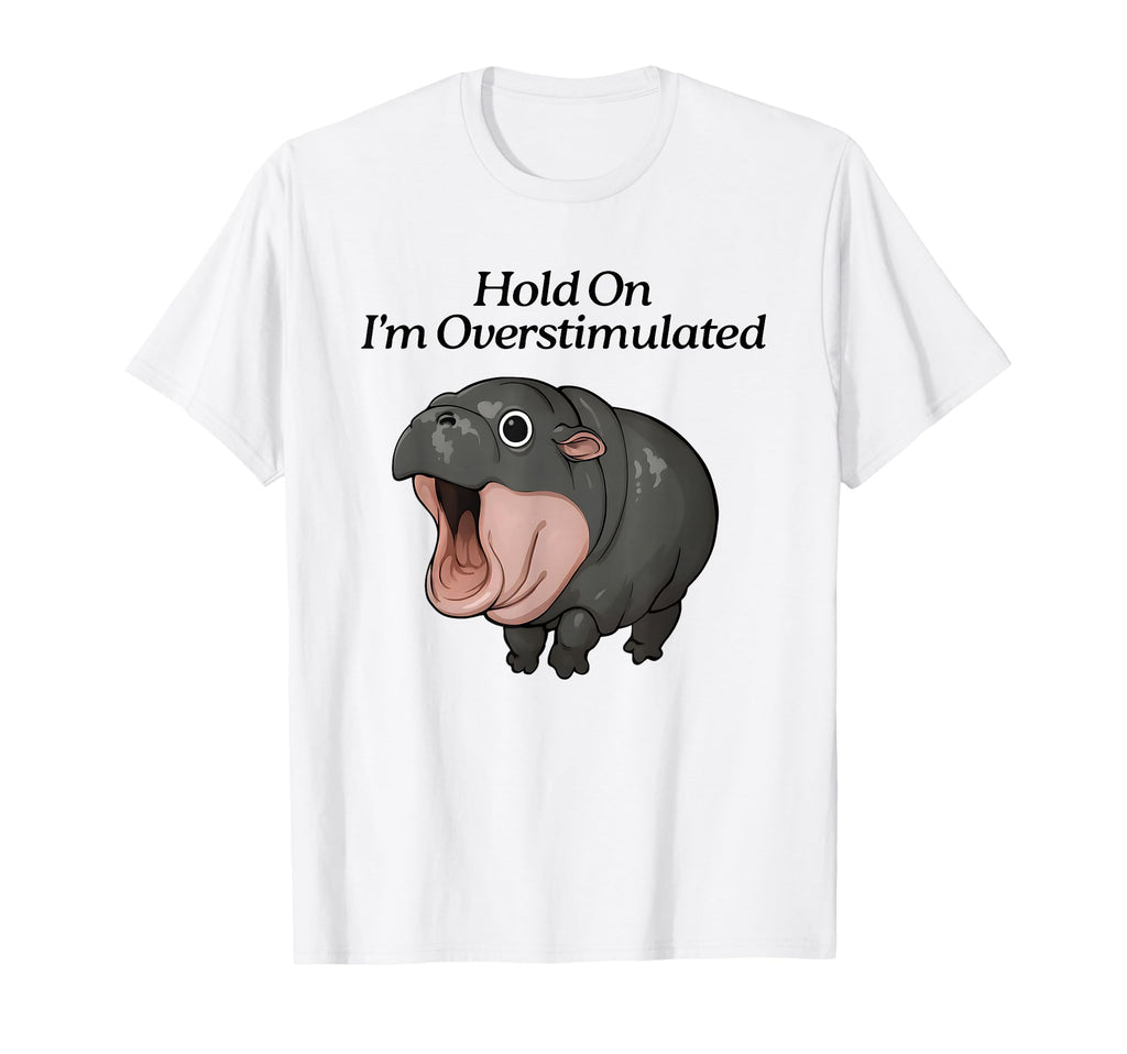 Hippo Hold Im Overstimulated T-Shirt - Custom Art Print Men Women - T-Shirt, Sweatshirt, Hoodie