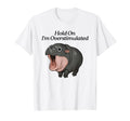 Hippo Hold Im Overstimulated T-Shirt - Custom Art Print Men Women - T-Shirt, Sweatshirt, Hoodie