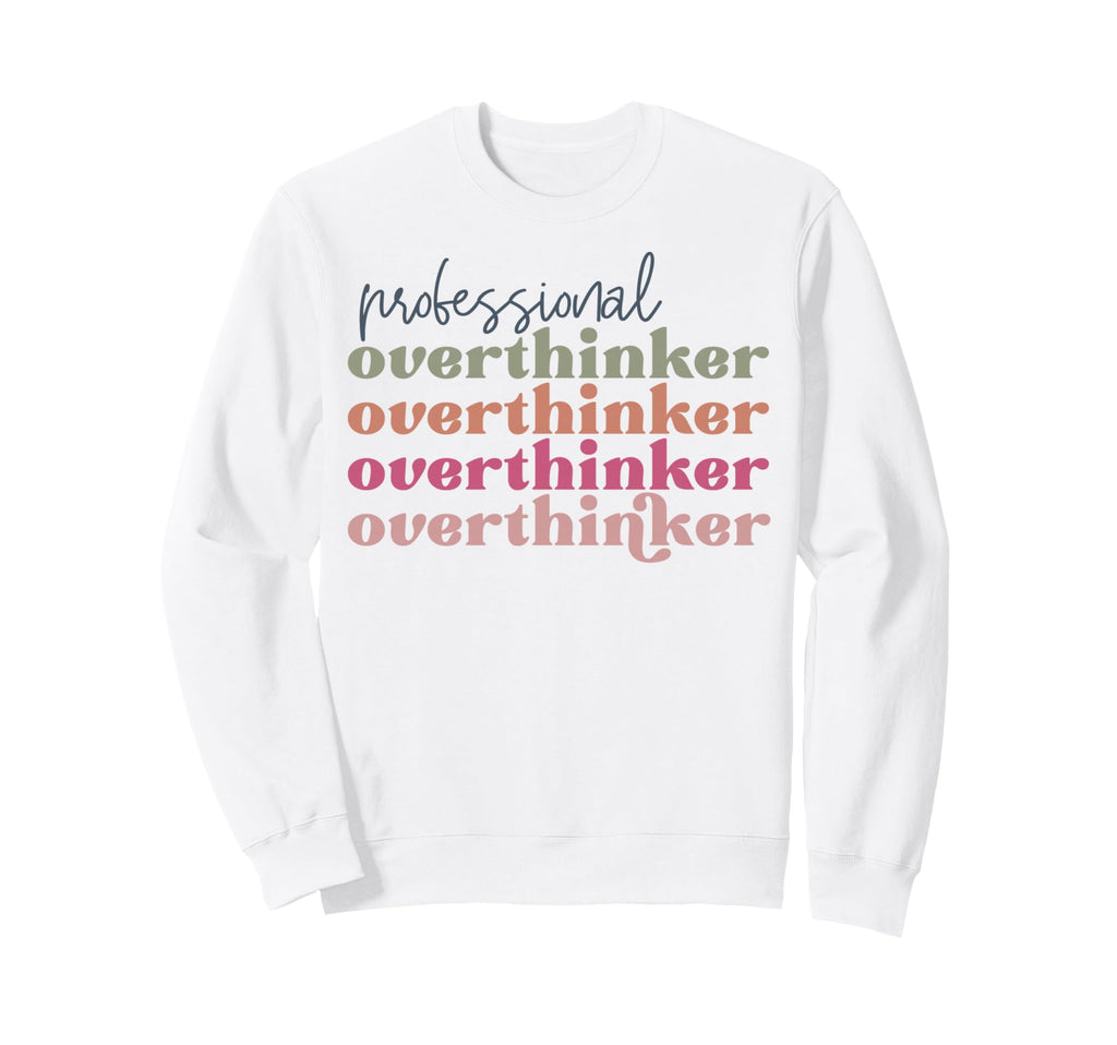 Overthinker Inspirational Positive Sweatshirt - Minimalist Print Unisex - T-Shirt, Sweatshirt, Hoodie