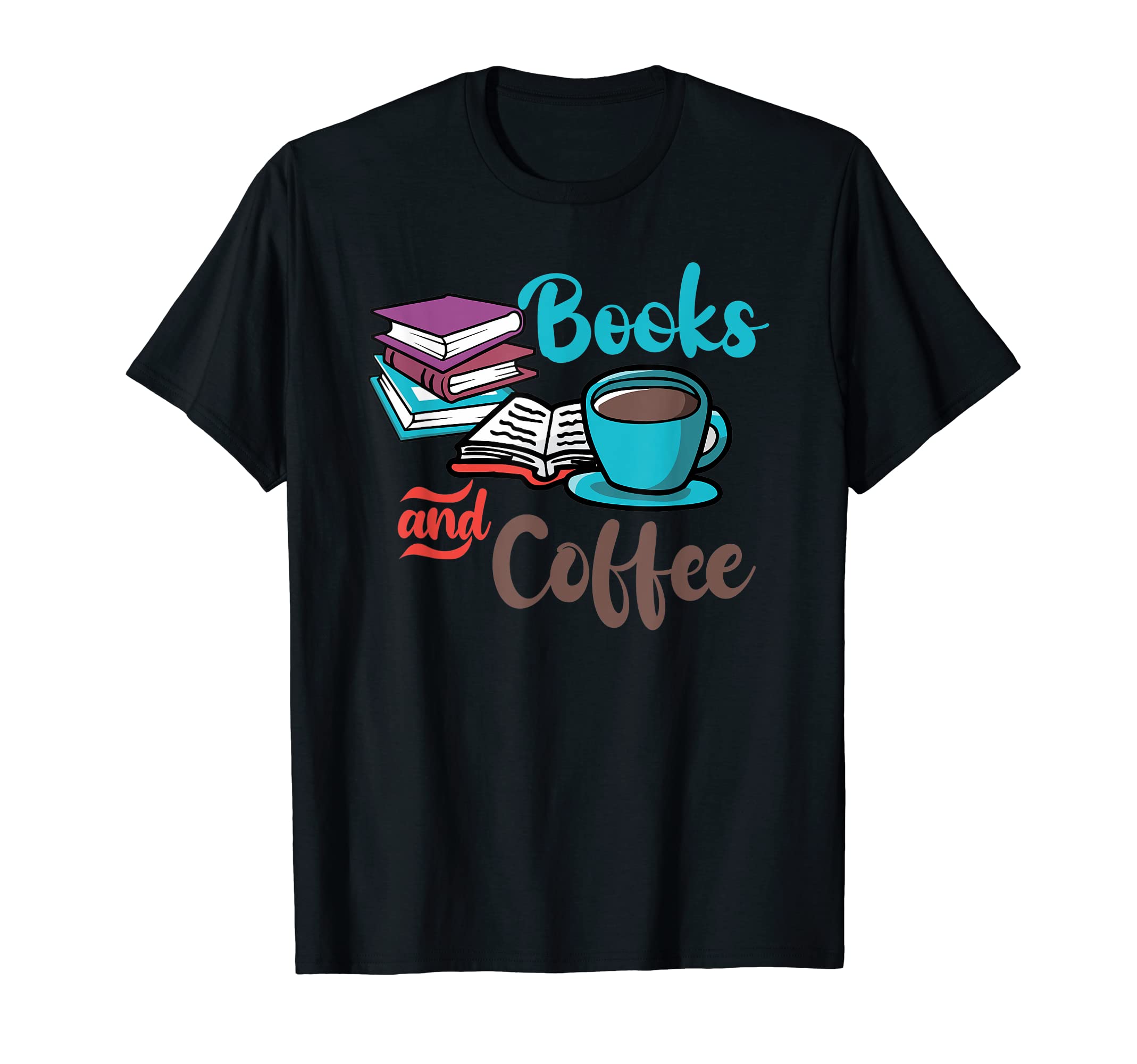 Books And Coffee Reading Books Lover T-Shirt - Casual Everyday Wear Unisex - T-Shirt, Sweatshirt, Hoodie