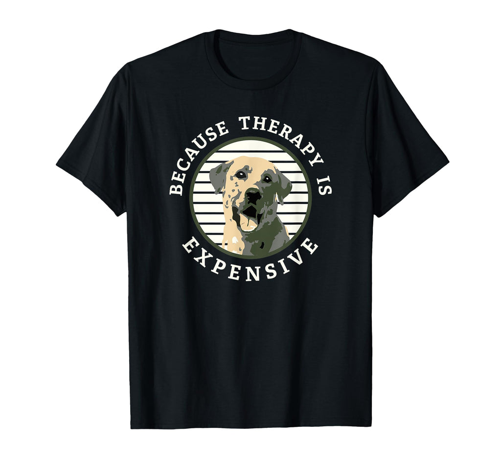 Because Therapy Is Expensive Dog Lab T-Shirt - Minimalist Print for Adults - T-Shirt, Sweatshirt, Hoodie
