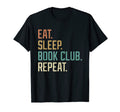 Eat Sleep Book Club Repeat T-Shirt - Fun Novelty Design Men Women - T-Shirt, Sweatshirt, Hoodie