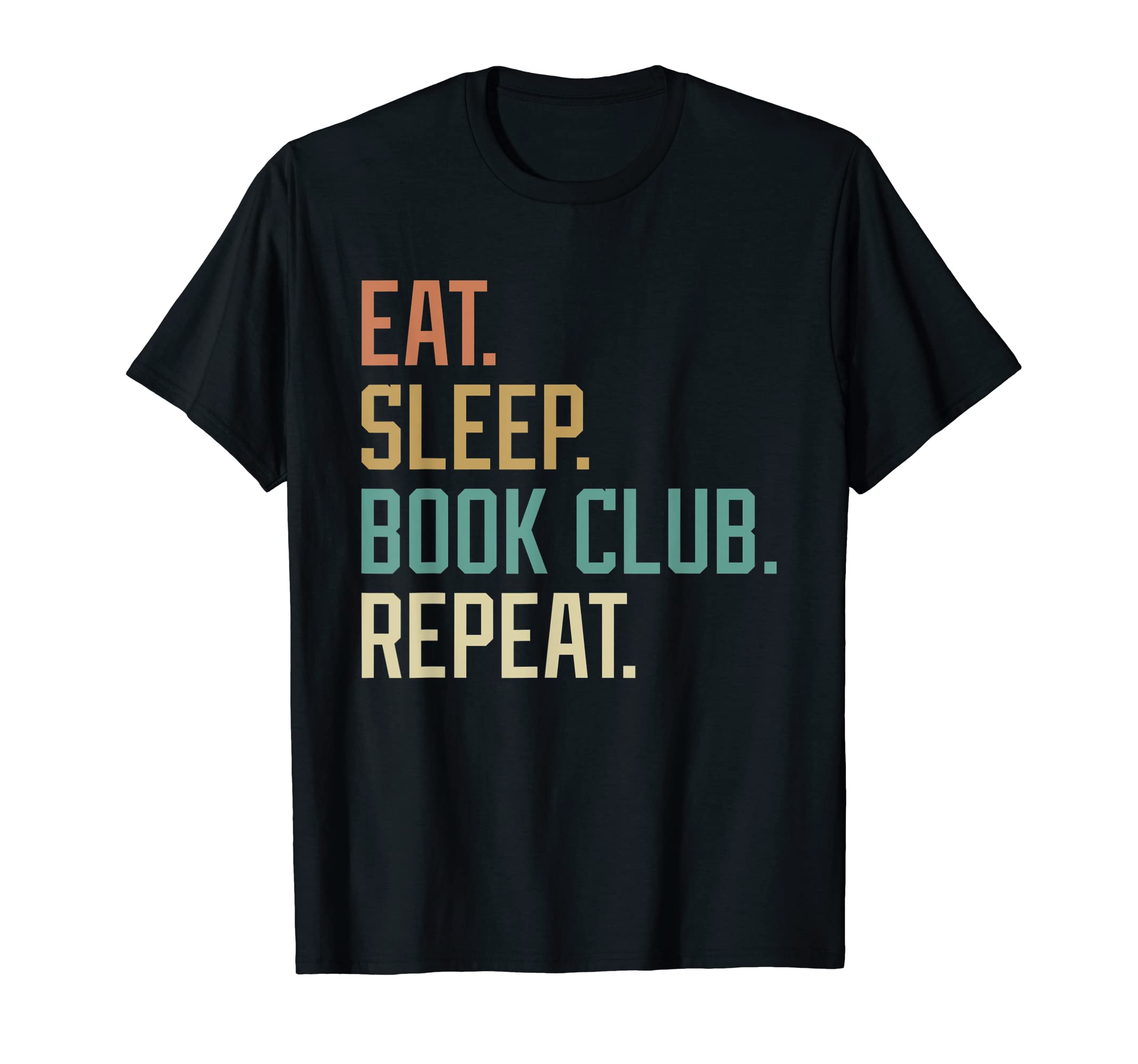 Eat Sleep Book Club Repeat T-Shirt - Fun Novelty Design Men Women - T-Shirt, Sweatshirt, Hoodie