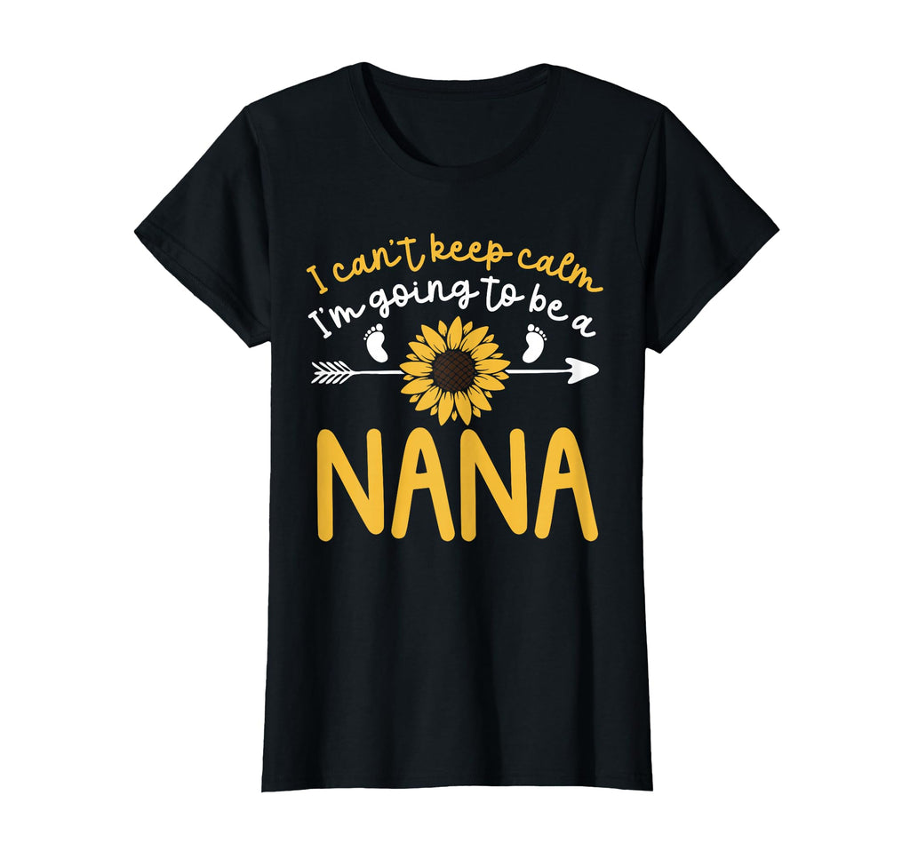 I Cant Keep Calm Im Going To Be Nana T-Shirt - Casual Everyday Wear Unisex - T-Shirt, Sweatshirt, Hoodie