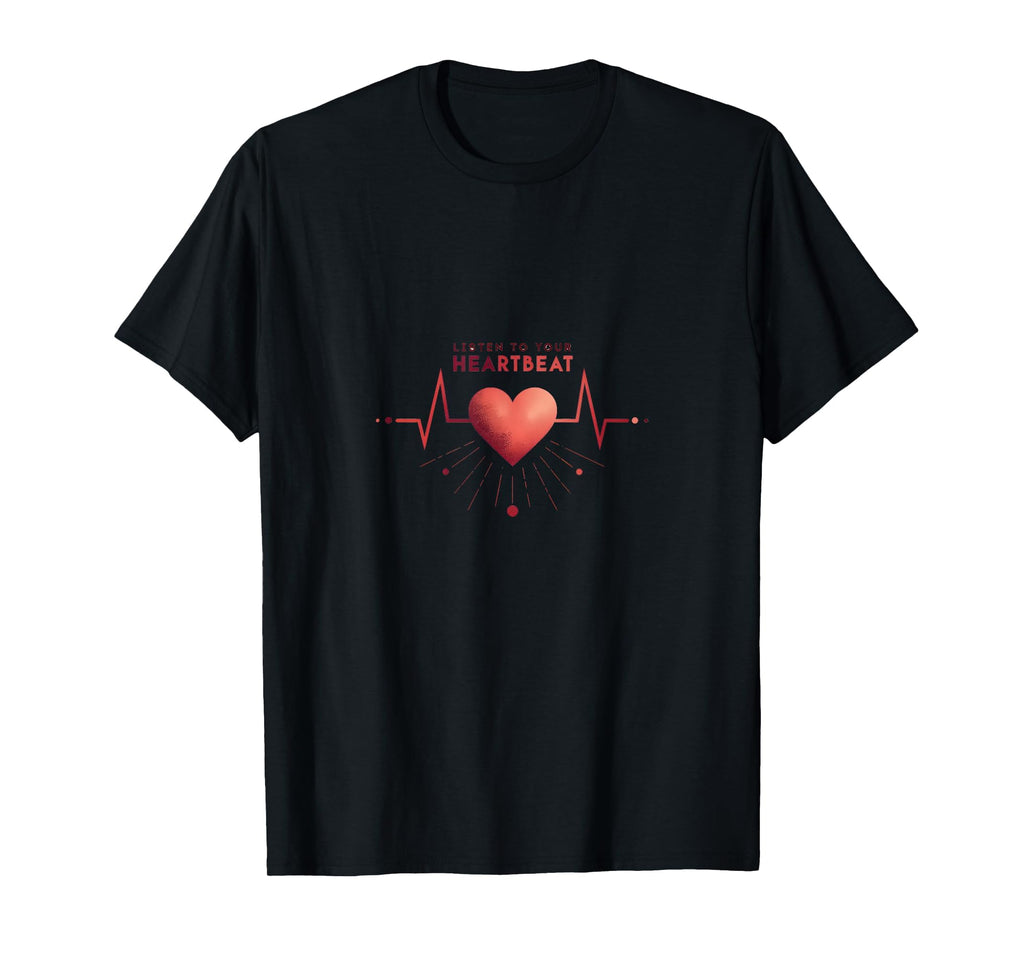 Listen To Your Heartbeat Motivational T-Shirt - Casual Everyday Wear Unisex - T-Shirt, Sweatshirt, Hoodie