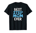 Best Step Mom Ever T-Shirt - Fun Novelty Design Unisex - T-Shirt, Sweatshirt, Hoodie