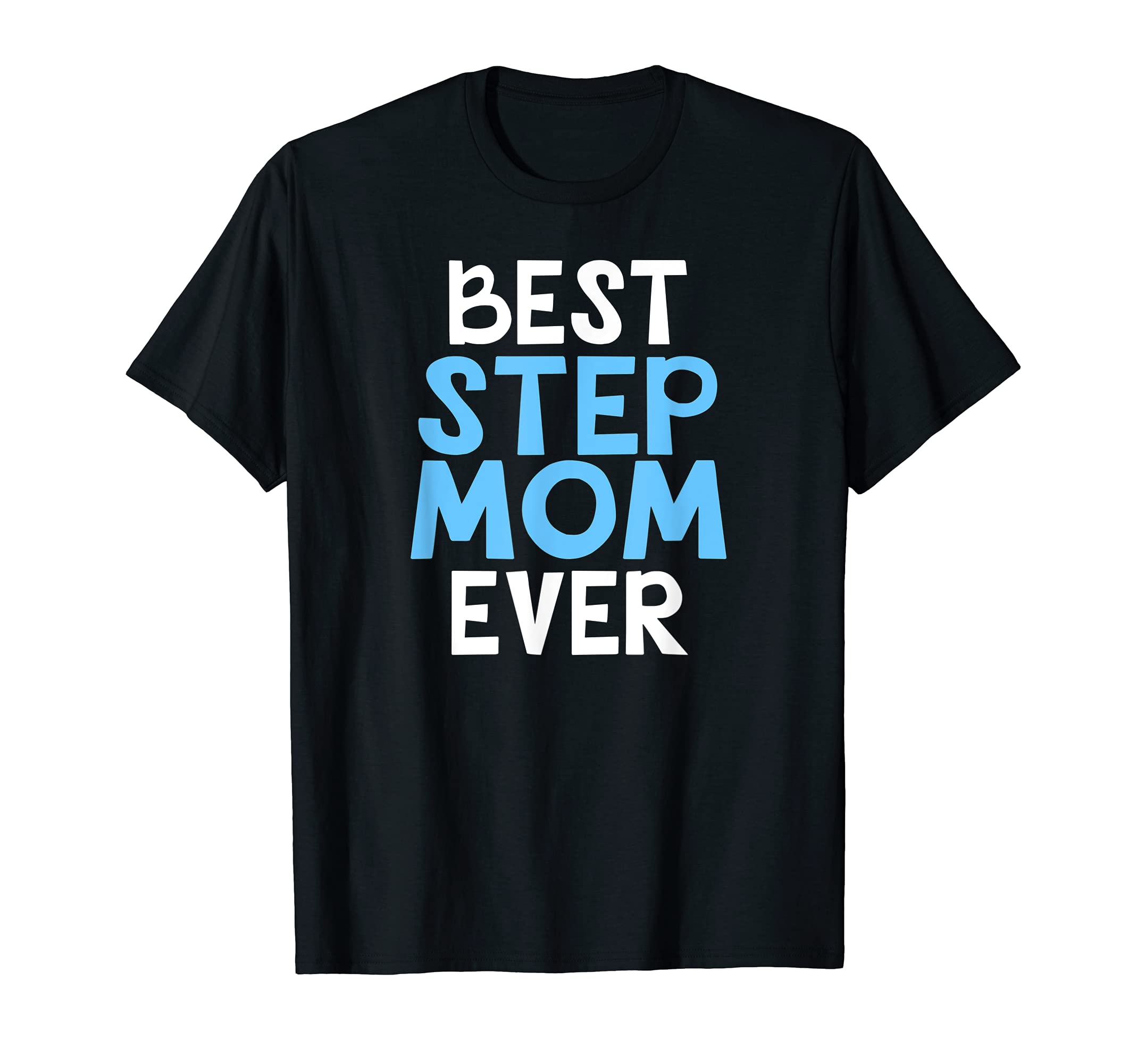 Best Step Mom Ever T-Shirt - Fun Novelty Design Unisex - T-Shirt, Sweatshirt, Hoodie