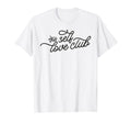 Self Love Club Mental Health Positive T-Shirt - Graphic Print for Adults - T-Shirt, Sweatshirt, Hoodie