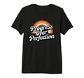 Progress Over Perfection Motivational T-Shirt - Novelty Apparel Men Women - T-Shirt, Sweatshirt, Hoodie