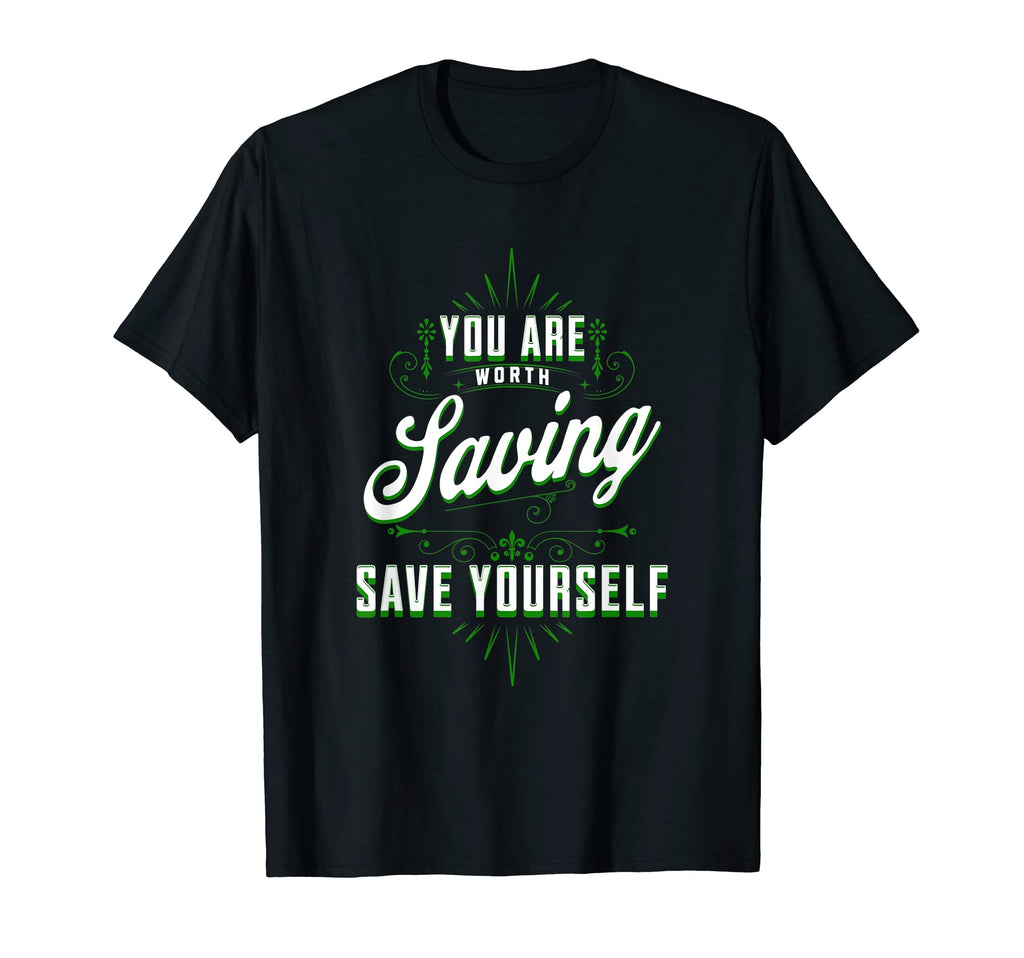 You Are Worth Saving Save Yourself T-Shirt - Graphic Print for Adults - T-Shirt, Sweatshirt, Hoodie