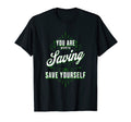 You Are Worth Saving Save Yourself T-Shirt - Graphic Print for Adults - T-Shirt, Sweatshirt, Hoodie