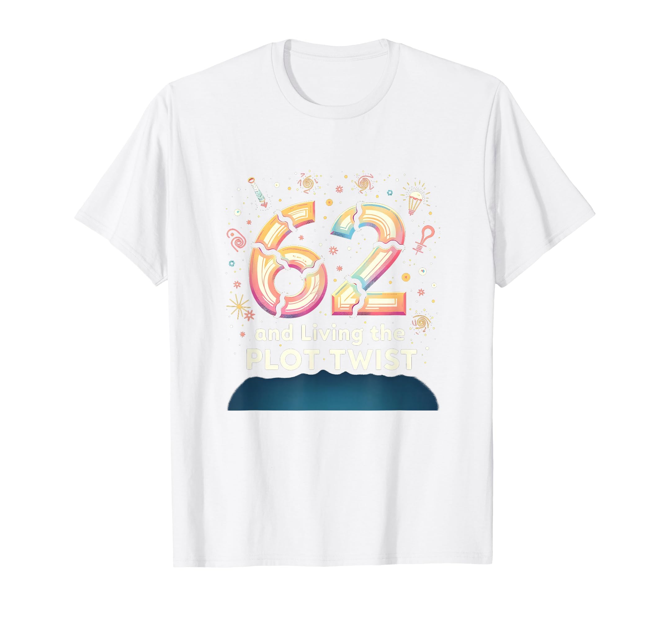 62 And Living Plot Twist Birthday Gift T-Shirt - Graphic Print Men Women - T-Shirt, Sweatshirt, Hoodie