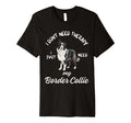 Border Collie Lover I Just Need My Dog T-Shirt - Novelty Apparel Men Women - T-Shirt, Sweatshirt, Hoodie