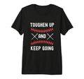 Toughen Up Keep Going Funny Sports T-Shirt - Fun Novelty Design Unisex - T-Shirt, Sweatshirt, Hoodie
