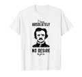 I Have Absolutely No Desire To Fit T-Shirt - Minimalist Print for Adults - T-Shirt, Sweatshirt, Hoodie