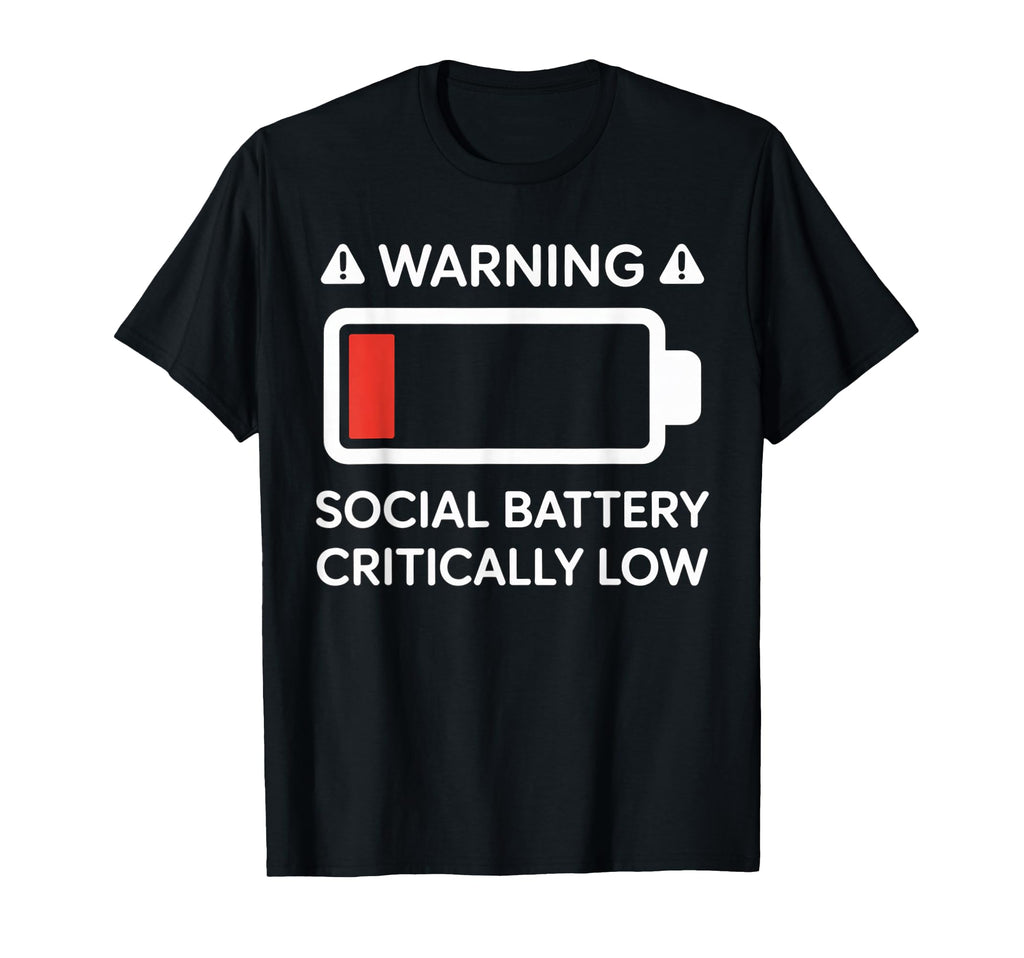 Warning Social Battery Critically Low T-Shirt - Novelty Apparel Unisex - T-Shirt, Sweatshirt, Hoodie