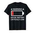 Warning Social Battery Critically Low T-Shirt - Novelty Apparel Unisex - T-Shirt, Sweatshirt, Hoodie