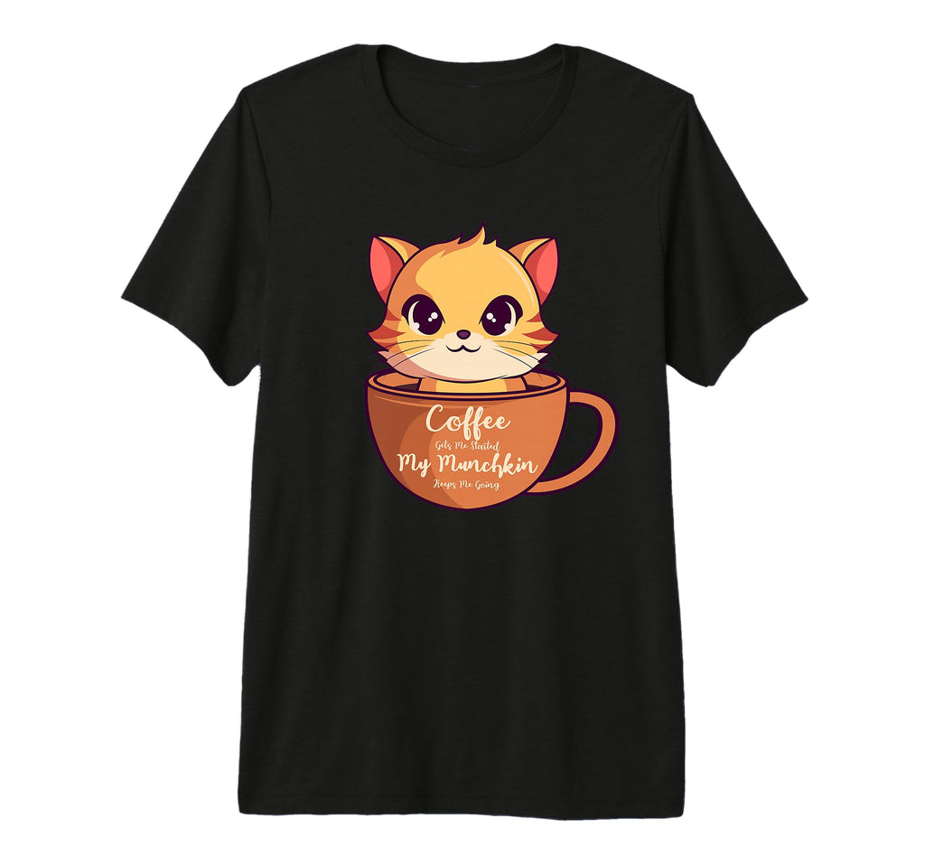 Coffee Gets Me Started My Munchkin T-Shirt - Fun Novelty Design Unisex - T-Shirt, Sweatshirt, Hoodie