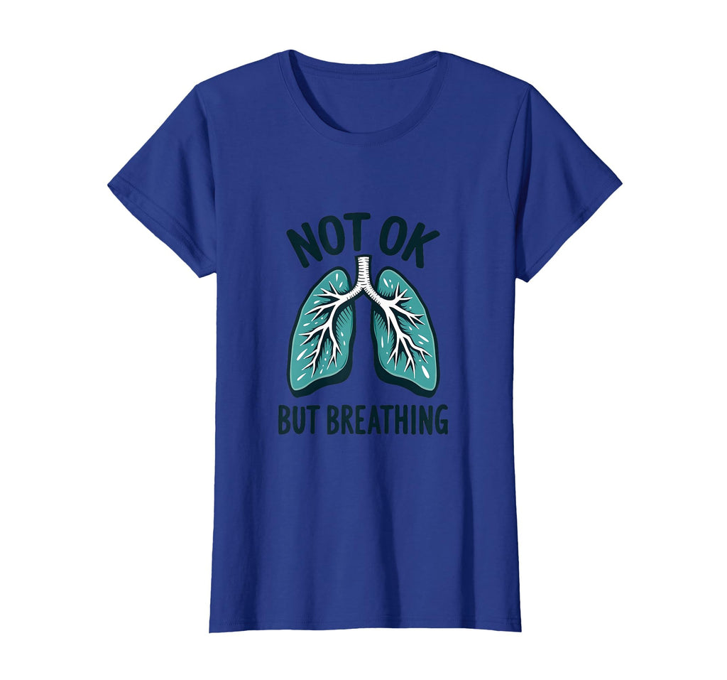 Not Ok But Breathing Mental Health T-Shirt - Fun Novelty Design Men Women - T-Shirt, Sweatshirt, Hoodie