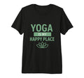 Yoga Is My Happy Place Mindfulness T-Shirt - Fun Novelty Design Men Women - T-Shirt, Sweatshirt, Hoodie