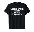 Listening Video Game Music Is My Therapy T-Shirt - Graphic Print Unisex - T-Shirt, Sweatshirt, Hoodie