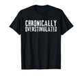Chronically Overstimulated Gen Z T-Shirt - Novelty Apparel Men Women - T-Shirt, Sweatshirt, Hoodie