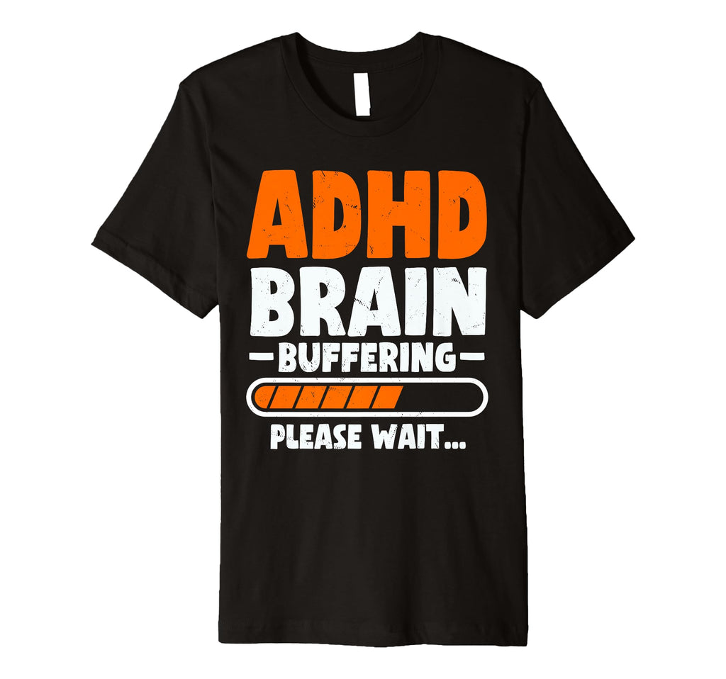 Adhd Brain Buffering Funny Adhd T-Shirt - Novelty Apparel Men Women - T-Shirt, Sweatshirt, Hoodie