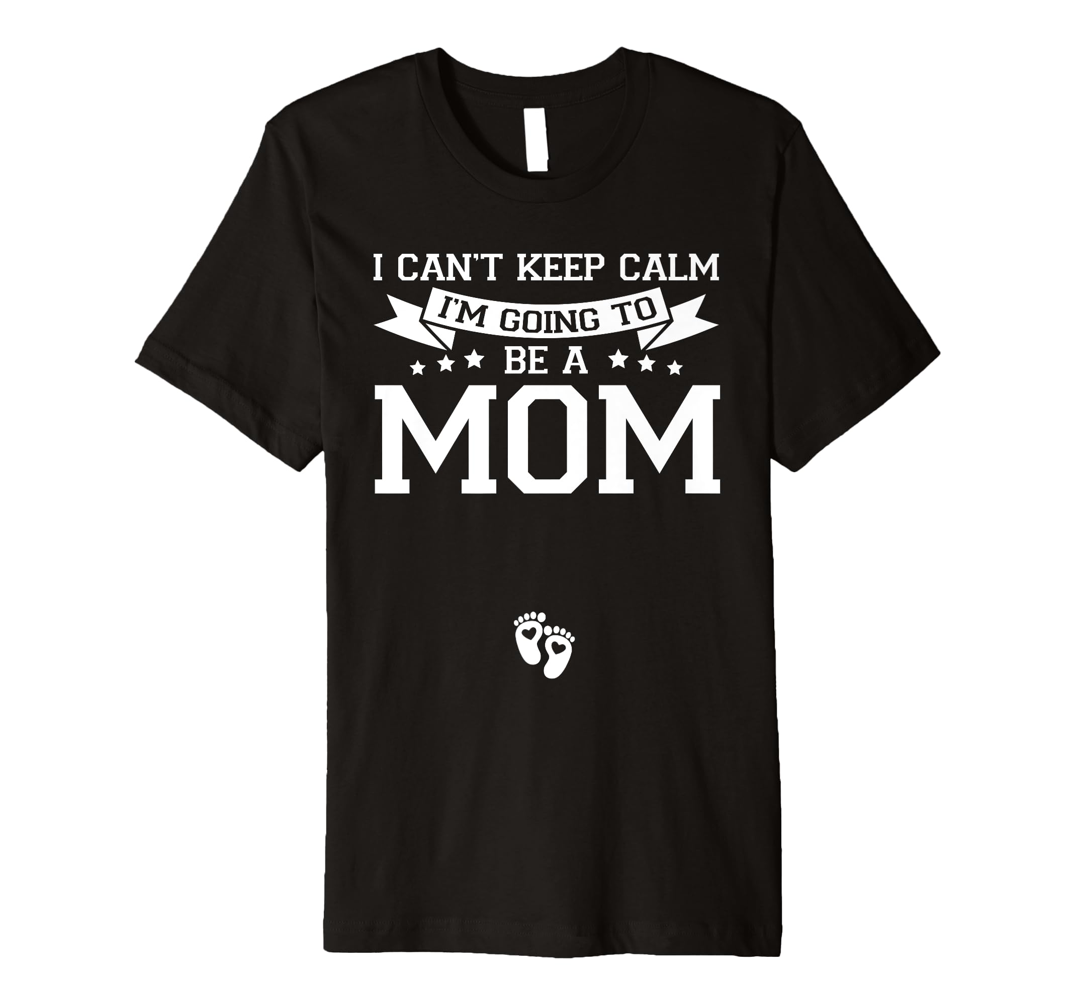 I Cant Keep Calm Im Going To Be Mom T-Shirt - Streetwear Style Men Women - T-Shirt, Sweatshirt, Hoodie