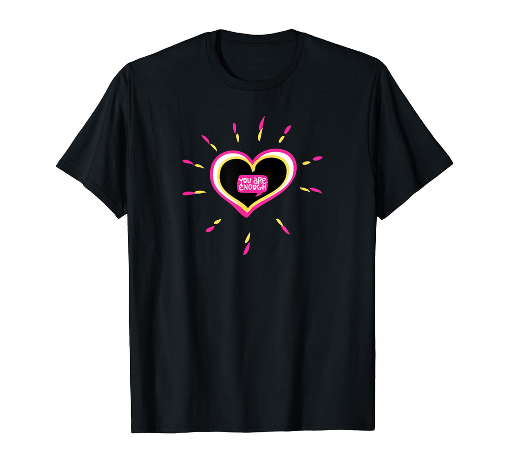 You Are Enough T-Shirt - Novelty Apparel Men Women - T-Shirt, Sweatshirt, Hoodie