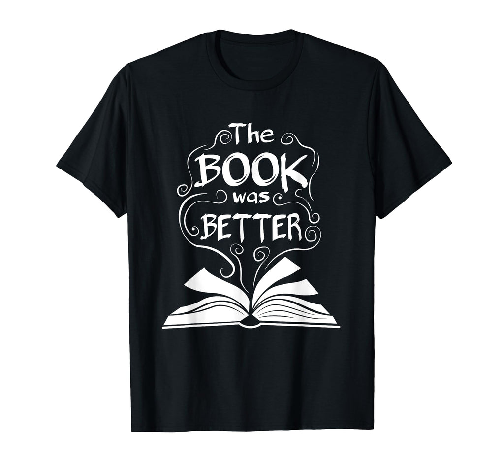 Book Was Better Book Lover Book Worm T-Shirt - Minimalist Print Unisex - T-Shirt, Sweatshirt, Hoodie