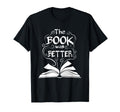 Book Was Better Book Lover Book Worm T-Shirt - Minimalist Print Unisex - T-Shirt, Sweatshirt, Hoodie