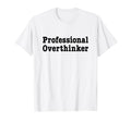 Professional Overthinker Over T-Shirt - Casual Everyday Wear Men Women - T-Shirt, Sweatshirt, Hoodie