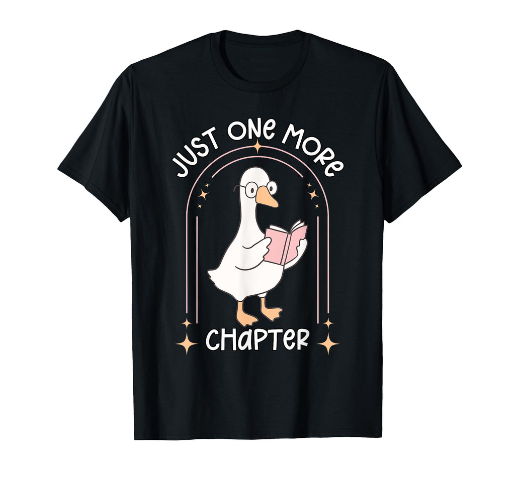 Just One More Chapter Book Lover Goose T-Shirt - Fun Novelty Design Unisex - T-Shirt, Sweatshirt, Hoodie