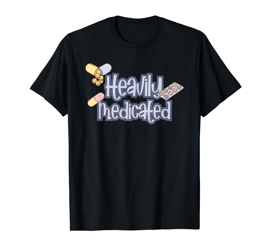 Heavily Medicated Funny Mental Health T-Shirt - Streetwear Style Unisex - T-Shirt, Sweatshirt, Hoodie