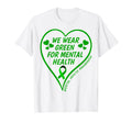 Mental Health Awareness 2023 We Wear Green T-Shirt - Trendy Graphic Unisex - T-Shirt, Sweatshirt, Hoodie