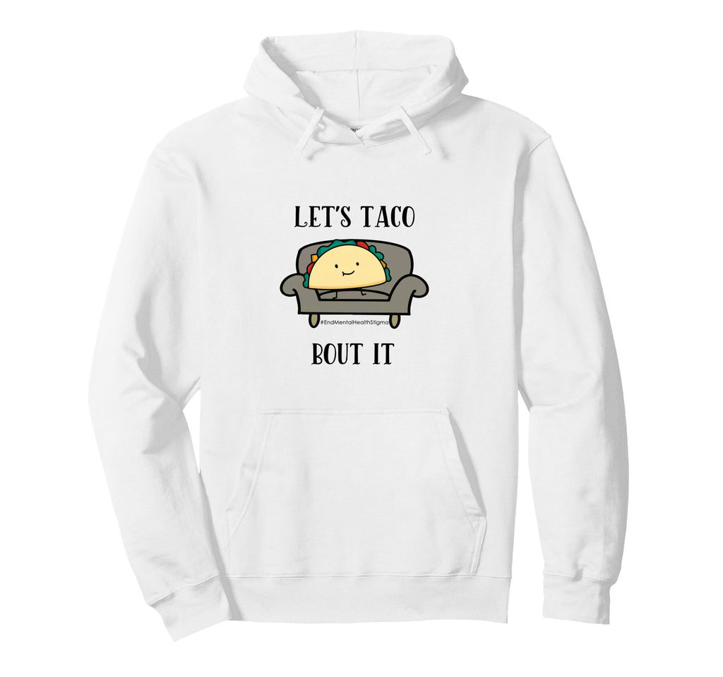 Lets Taco Bout Mental Health Hoodie - Novelty Apparel Unisex - T-Shirt, Sweatshirt, Hoodie