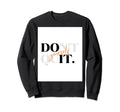 Keep Going Sweatshirt - Custom Art Print Men Women - T-Shirt, Sweatshirt, Hoodie