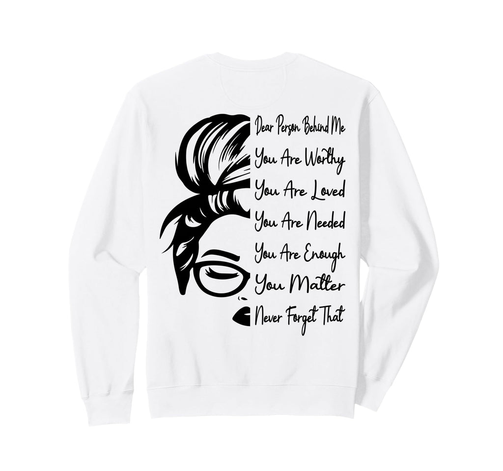 Dear Person Behind Me You Are Sweatshirt - Casual Everyday Wear for Adults - T-Shirt, Sweatshirt, Hoodie
